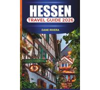 HESSEN TRAVEL GUIDE 2026: Day Trips, Nature Parks, Spa Towns, and Scenic Routes Through Central Germany