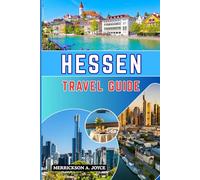 HESSEN TRAVEL GUIDE 2026: Experience Hessen Like a Local With Detailed Itineraries Cultural Highlights Nature Escapes and Practical Advice for a Smooth 2026 Adventure