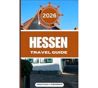 HESSEN TRAVEL GUIDE: Explore Must-see Destinations, Hidden Gems, Authentic Experiences, and Travel Smarter.