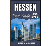 HESSEN TRAVEL GUIDE: Your ticket to wander, explore, and savor the highlights of this must-visit destination