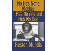 Hester Mundis No He's Not a Monkey, He's an Ape and He's My Son (Tascabile)