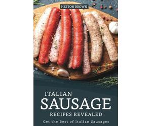 Heston Brown Italian Sausage Recipes Revealed (Tascabile)