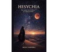 Hesychia: The Ancient Art of Stillness for a Distracted World