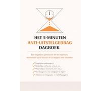 Het 5-Minuten Anti-Uitstelgedrag Dagboek: Een dagelijkse gewoonte om te beginnen, momentum op te bouwen en te stoppen met uitstellen