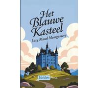 Het Blauwe Kasteel: Een tijdloze roman over liefde, vrijheid en de moed om opnieuw te beginnen