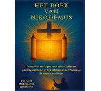 Het boek van Nikodemus: De verloren verslagen van Christus' lijden en wederopstanding, van de rechtbanken van Pilatus tot de diepten van Hades