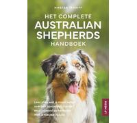 Het Complete Australian Shepherds Handboek: Leer alles wat je moet weten over het opvoeden, trainen en succesvol samenleven met je nieuwe Aussie