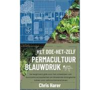 Het doe-het-zelf permacultuur-blauwdruk: Uw beginners gids voor het ontwerpen van duurzame ecosystemen en bloeiende biologische tuinen voor zelfvoorzienend leven