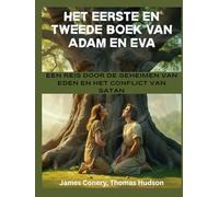 Het eerste en tweede boek van Adam en Eva: Een reis door de geheimen van Eden en het conflict van Satan