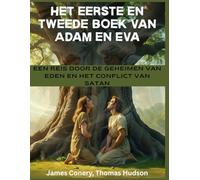 Het eerste en tweede boek van Adam en Eva: Een reis door de geheimen van Eden en het conflict van Satan