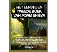 Het eerste en tweede boek van Adam en Eva: Het onthullen van het Bijbelse verhaal over de dageraad van de mensheid in het paradijs, de drooglegging en de belofte