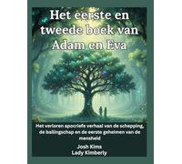 Het eerste en tweede boek van Adam en Eva: Het verloren apocriefe verhaal van de schepping, de ballingschap en de eerste geheimen van de mensheid
