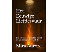 Het eeuwige Liefdesvuur: Een verhaal over liefde, moed en het doorgeven van licht