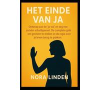 Het Einde van Ja: Ontsnap aan de ‘Ja-Val’ en zeg nee zonder schuldgevoel. De complete gids om grenzen te stellen en de regie over je leven terug te pakken.