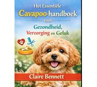 Het Essentiële Cavapoo-handboek voor Gezondheid, Verzorging en Geluk