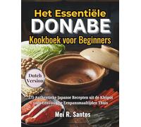 Het Essentiële Donabe Kookboek voor Beginners: 175 Authentieke Japanse Recepten uit de Kleipot voor Eenvoudige Eenpansmaaltijden Thuis