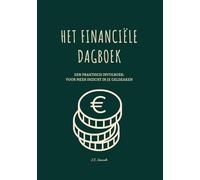 Het Financiële Dagboek: Praktisch invulboek voor financiële hulp, budgetteren en schulden aflossen - Word financieel fit, haal je spaardoelen en verminder geldstress met deze complete budgetplanner