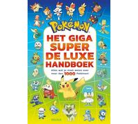 Het giga super de luxe handboek: alles wat je moet weten over meer dan 1000 Pokémon!