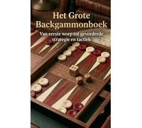 Het Grote Backgammonboek: Van eerste worp tot gevorderde strategie en tactiek
