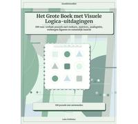 Het Grote Boek met Visuele Logica-uitdagingen: 100 non-verbale puzzels met reeksen, matrices, analogieën, verborgen figuren en ruimtelijk inzicht