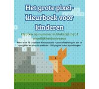 Het grote pixel-kleurboek voor kinderen - Kleuren op nummer in blokstijl met 4 moeilijkheidsniveaus: Meer dan 70 creatieve kleurpuzzels + ... te trekken - 100 pagina’s met oplossingen