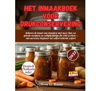 Het Inmaakboek voor Drukconservering: Beheers de kunst van inmaken met meer dan 110 geteste recepten en veiligheidstips die écht werken - van nerveuze beginner tot zelfverzekerde expert