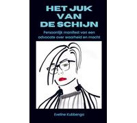 Het juk van de schijn: Persoonlijk manifest van een advocate over waarheid en macht