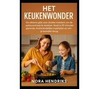Het Keukenwonder: De ultieme gids voor drukke moeders om de spitsuurstress te verslaan. Kook in 30 minuten gezonde, kindvriendelijke maaltijden en win je avonden terug.