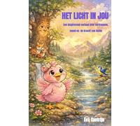 Het licht in jou: Een inspirerend verhaal over vertrouwen, moed en de kracht van liefde