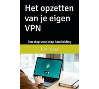 Het opzetten van je eigen VPN: Een stap-voor-stap handleiding