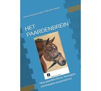 HET PAARDENBREIN: Hoe paarden leren, bewegen, vertrouwen en presteren