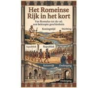 Het Romeinse Rijk in het kort: Van Romulus tot de val: een beknopte geschiedenis