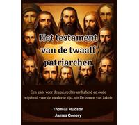 Het testament van de twaalf patriarchen: Een gids voor deugd, rechtvaardigheid en oude wijsheid voor de moderne tijd, uit De zonen van Jakob