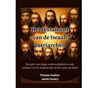 Het testament van de twaalf patriarchen: Een gids voor deugd, rechtvaardigheid en oude wijsheid voor de moderne tijd, uit De zonen van Jakob