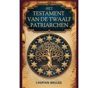 Het Testament Van De Twaalf Patriarchen: Een Theologisch, Ethisch en Apocalyptisch Inzicht in de Twaalf Zonen van Jacob