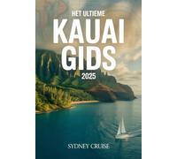 HET ULTIEME KAUAI GIDS 2025: Ontdek de verborgen pareltjes van Hawaï, met insider tips en geheimen