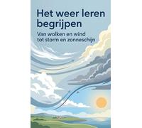 Het weer leren begrijpen: Van wolken en wind tot storm en zonneschijn