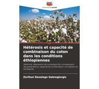 Hétérosis et capacité de combinaison du coton dans les conditions éthiopiennes: Hétérosis, dépression de consanguinité, comparaison des générations, ... de combinaison, corrélation et héritabilité