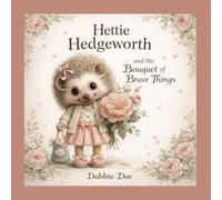Hettie Hedgeworth and the Bouquet of Brave Things
