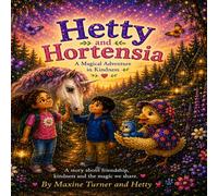 Hetty and Hortensia A Magical Adventure in Kindness