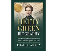 HETTY GREEN BIOGRAPHY: How America's First Female Tycoon Built a Fortune Against All Odds