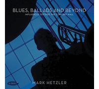 Hetzler, Mark - Blues, Ballads And Beyond: Influences Outside The
