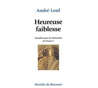 Heureuse faiblesse: Homélies pour les dimanches de l'année C