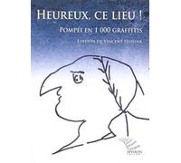 Heureux, ce lieu! Pompéi en 1000 graffitis. Ediz. francese e latina