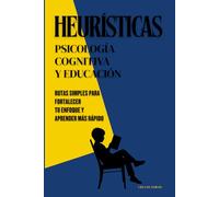 Heurísticas Psicología Cognitiva y Educación: Rutas simples para fortalecer tu enfoque y aprender más rápido