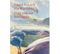 Heute bin ich ein Horizont / Hoje sou um horizonte: Illustrierte Lyrik aus Brasilien - Zweisprachig Deutsch und Portugiesisch