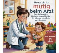 Heute bin ich mutig: Eine liebevolle Mutmachgeschichte für Kinder vor dem Arztbesuch inkl. Affirmationen und Mutmachseiten