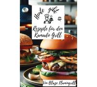 Heute gibt es - Rezepte für den Kamado Grill: Entdecken Sie 30 kreative Rezepte für den Kamado Grill