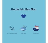Heute ist alles Blau: Mein erstes Farbenbuch für Babys