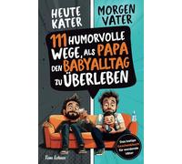 Heute Kater, morgen Vater - 111 humorvolle Wege, als Papa den Babyalltag zu überleben: Das lustige Geschenkbuch für werdende Väter mit Tipps, Rätseln und Überlebensstrategien
